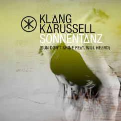 Sonnentanz (Sun Don't Shine) [Remix EP] [feat. Will Heard] - EP by Klangkarussell album reviews, ratings, credits