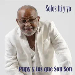 Solos Tú y Yo - Single by Pupy y Los Que Son Son album reviews, ratings, credits