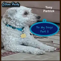 To My Dogs, Pt. 2 by Tony Patrick album reviews, ratings, credits