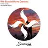 We Should Have Danced - Single album lyrics, reviews, download