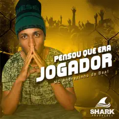 Pensou Que Era Jogador - Single by Mc Andrezinho do Beat album reviews, ratings, credits