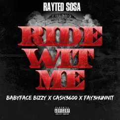 Ride Wit Me (feat. BabyFace Bizzy, Ca$h3600 & Fay3hunnit) - Single by Rayted Sosa album reviews, ratings, credits