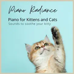 Piano for Kittens and Cats: sounds to soothe your kitty by Piano Radiance album reviews, ratings, credits