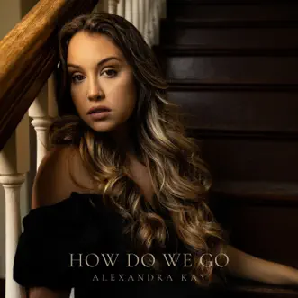 How Do We Go - Single by Alexandra Kay album download