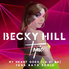 My Heart Goes (La Di Da) [Jess Bays Remix] - Single by Becky Hill, Topic & Jess Bays album reviews, ratings, credits