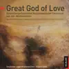 Great God of Love. Geistliche und weltliche Meisterwerke der Chormusik aus vier Jahrhunderten album lyrics, reviews, download
