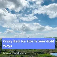 Crazy Bad Ice Storm over Gold Ways - Single by Composer Melvin Fromm Jr album reviews, ratings, credits