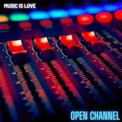 Open Channel - Single by Music Is Love album reviews, ratings, credits