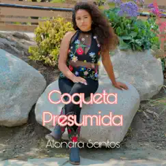 Coqueta Presumida - Single by Alondra Santos album reviews, ratings, credits