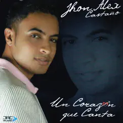 Un Corazón Que Canta by Jhon Alex Castaño album reviews, ratings, credits