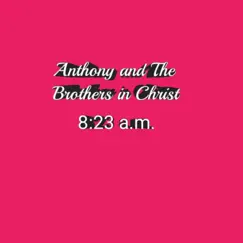 8:23 A.m. - Single by Anthony and the Brothers in Christ album reviews, ratings, credits