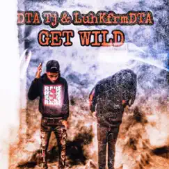 Get Wild (feat. DTA TJ) Song Lyrics