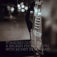 Standing Outside A Broken Phone Booth With Money In My Hand - Single by Javier Barrera album reviews, ratings, credits