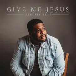 Give Me Jesus - Single by Don Ready & Donovan Gary album reviews, ratings, credits