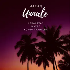 UNNALE (feat. Udhayavan, Maxe & KONGU THAMIZHA) - Single by MACAQ album reviews, ratings, credits