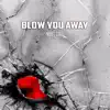 Blow You Away - Single album lyrics, reviews, download