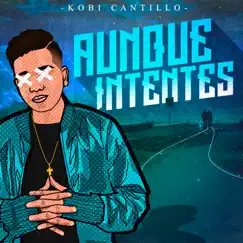Aunque Intentes - Single by Kobi Cantillo album reviews, ratings, credits