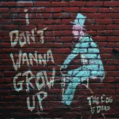 I Don't Wanna Grow Up (The Cog Is Dead Cover) Song Lyrics