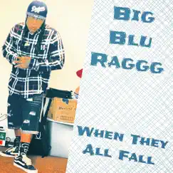 When They All Fall - Single by Big Blu Raggg album reviews, ratings, credits