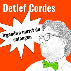 Irgendwo musst du anfangen - Single by Detlef Cordes album reviews, ratings, credits