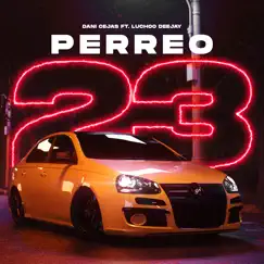 PERREO 23 (Remix) - Single by Dani Cejas & Lucho Dee Jay album reviews, ratings, credits