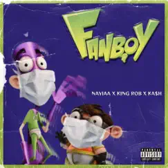 Fanboy (feat. King Rob & ka$h) - Single by Nayiaa album reviews, ratings, credits
