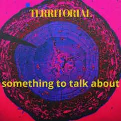 Something To Talk About - Single by Territorial album reviews, ratings, credits