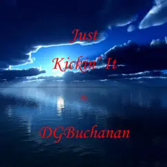 Just Kickin' It - Single by DGBuchanan album reviews, ratings, credits