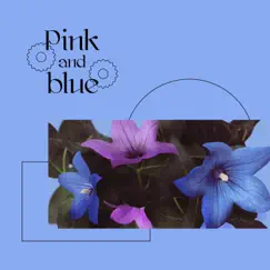 Pink and blue (feat. Okay Cactus & Coral Roof) Song Lyrics