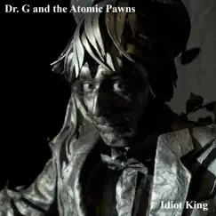 Idiot King - Single by Dr. G and the Atomic Pawns album reviews, ratings, credits