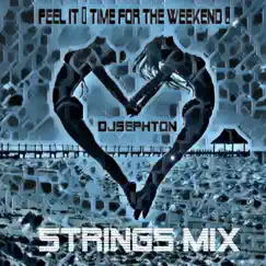 Feel It (Time For the Weekend) [Strings Mix] - Single by Djsephton album reviews, ratings, credits