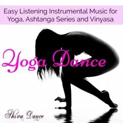 Yoga Dance – Easy Listening Instrumental Music for Yoga, Ashtanga Series and Vinyasa by Shiva Dance album reviews, ratings, credits