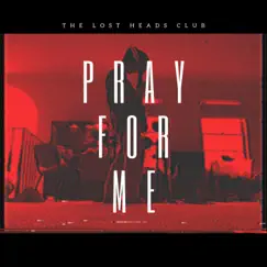 Pray For Me - Single by The Lost Heads Club album reviews, ratings, credits