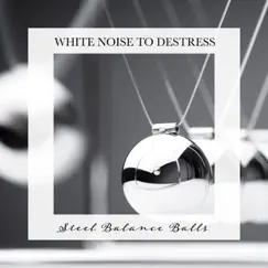 Steel Balance Balls: White Noise to Destress by Carl Brooks album reviews, ratings, credits