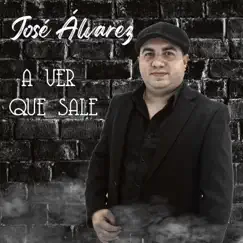 A Ver Que Sale - Single by Jose Alvarez album reviews, ratings, credits