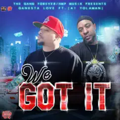 We Got It (feat. A1 Yolaman) - Single by Ganxsta Love album reviews, ratings, credits