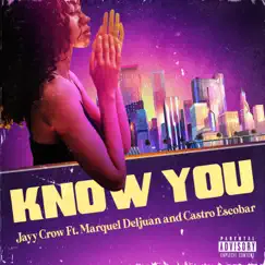 Know You (feat. Marquel Deljuan & Castro Escobar) Song Lyrics