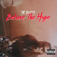 Believe the Hype - Single by Yr Butta album reviews, ratings, credits