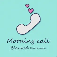 Morning call (Feat. Klophe) - Single by Blank!d album reviews, ratings, credits