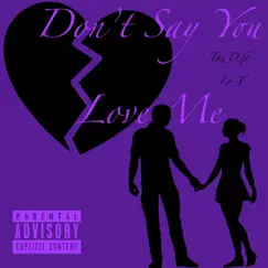 Don't Say You Love Me (feat. Lo-T) - Single by Taz D album reviews, ratings, credits