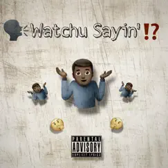 Watchu Sayin' - Single by LouieGuap album reviews, ratings, credits