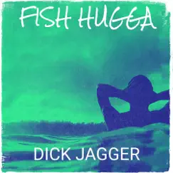 Fish Hugga - Single by Dick Jagger album reviews, ratings, credits