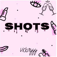 Shots - Single by Vickayyy album reviews, ratings, credits