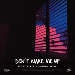 Don't Wake Me Up - Single by Teddy Beats & Johnny Balik album reviews, ratings, credits