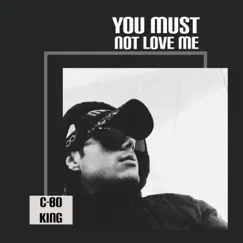 You must not love me - Single by C-bo King album reviews, ratings, credits