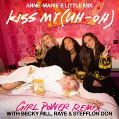 Kiss My (Uh Oh) [Girl Power Remix] [feat. Becky Hill, RAYE & Stefflon Don] - Single by Anne-Marie & Little Mix album reviews, ratings, credits