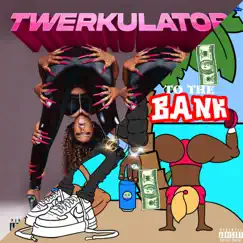To the Bank X Twerkulator Song Lyrics