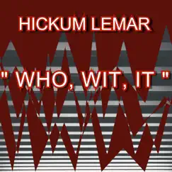 Who, Wit, It - Single by HICKUM LEMAR album reviews, ratings, credits