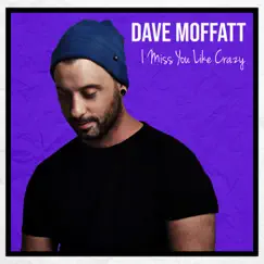 I Miss You Like Crazy - Single by Dave Moffatt album reviews, ratings, credits