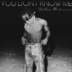 You Don't Know Me - Single by Tahjee Robinson album reviews, ratings, credits